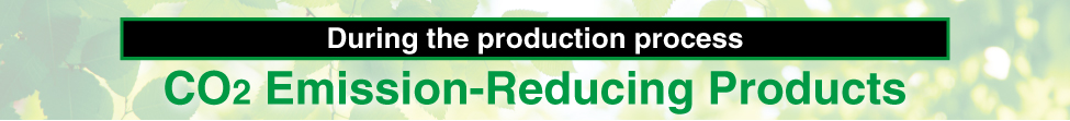 During the production process CO2 Emission-Reducing Products